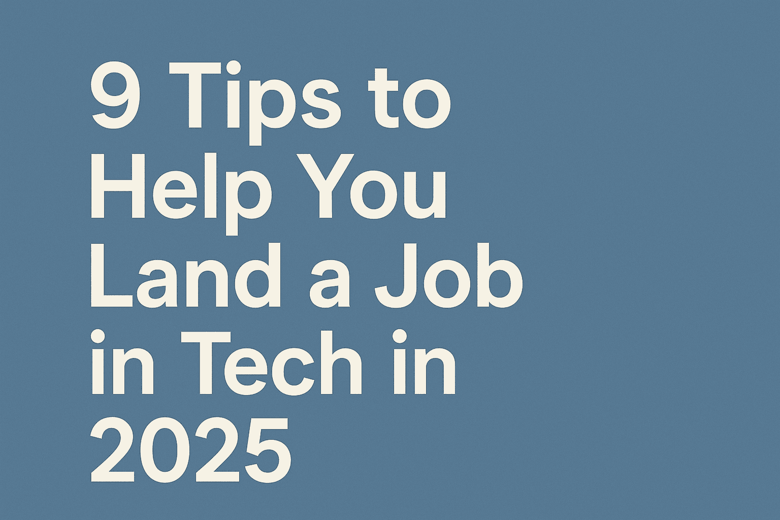 9 Tips to Help You Land a Job in Tech in 2025